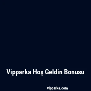 Vipparka Hoş Geldin Bonusu