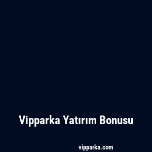 Vipparka Yatırım Bonusu